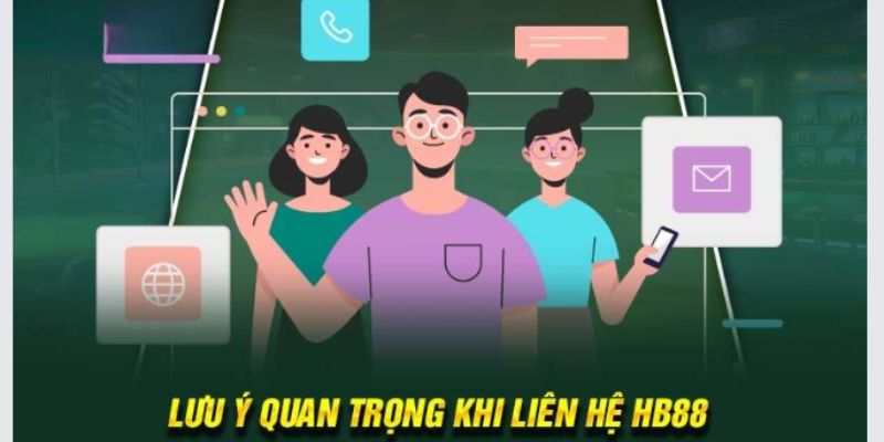 Một số điều cần lưu ý khi liên hệ HB88 hiệu quả nhất